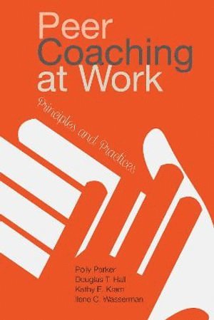 Polly Parker, Douglas T. (Tim) Hall, Kathy E. Kram, Ilene C. Wasserman, Hall, Kathy E Kram, Ilene C Wasserman - Peer Coaching at Work, Inbunden