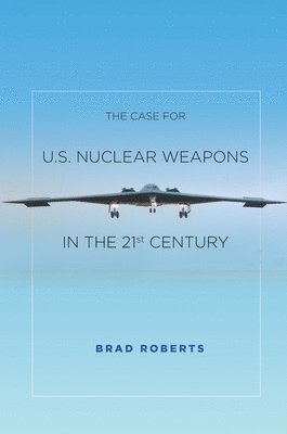 The Case for U.S. Nuclear Weapons in the 21st Century 1
