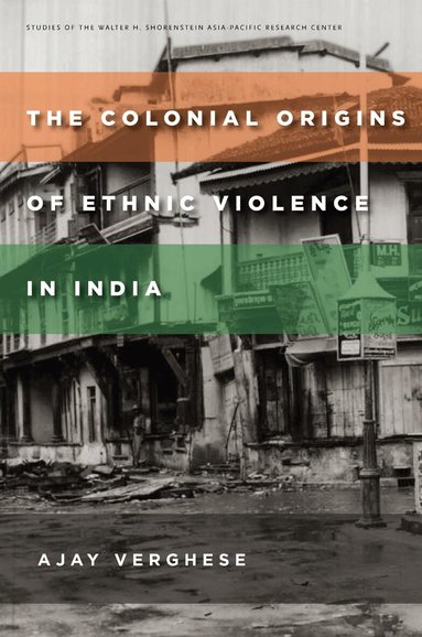 Ajay Verghese - Colonial Origins of Ethnic Violence in India, Häftad