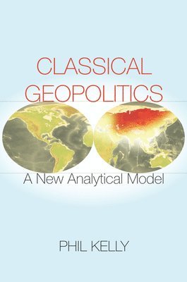 Phil Kelly - Classical Geopolitics, Häftad