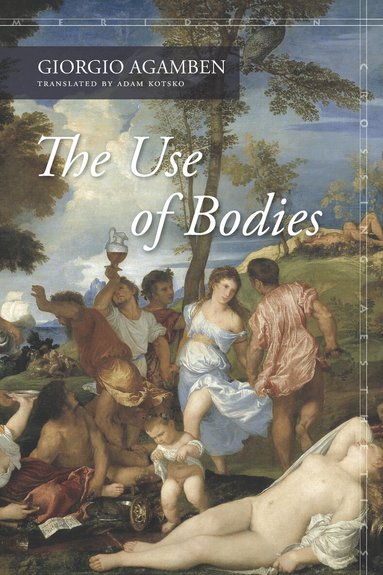 Giorgio Agamben - Use of Bodies, Häftad