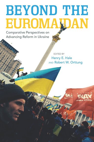 Henry E. Hale, Robert W. Orttung - Beyond the Euromaidan, Inbunden