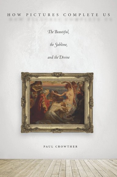 Paul Crowther - How Pictures Complete Us, Häftad