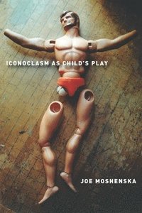 bokomslag Iconoclasm As Child's Play