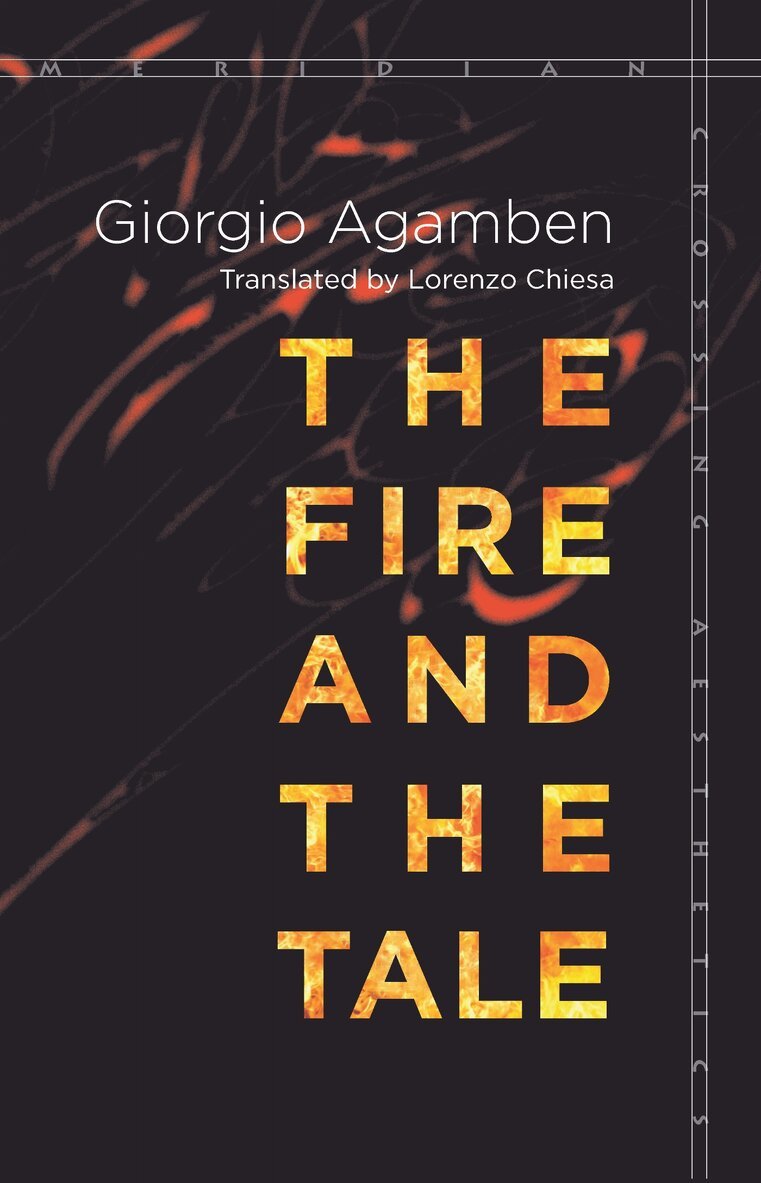 Giorgio Agamben - Fire and the Tale, Inbunden
