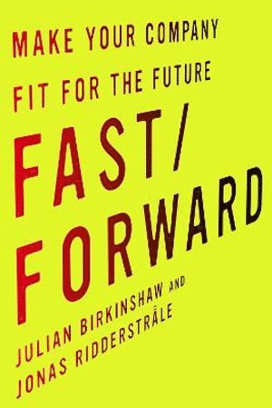 Julian Birkinshaw, Jonas Ridderstråle, Jonas Ridderstrale - Fast/Forward, Inbunden