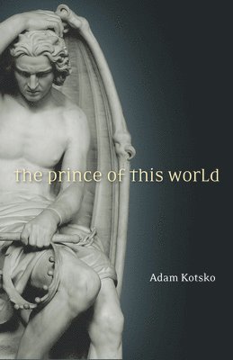 Adam Kotsko - Prince of This World, Inbunden