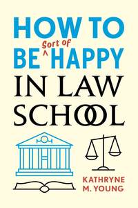 bokomslag How to Be Sort of Happy in Law School