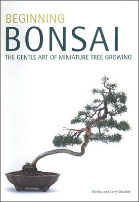 Larry Student, Shirley Student - Beginning Bonsai, Häftad. Tillgänglighet: Lägg i varukorg