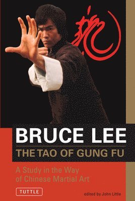 Bruce Lee, John Little - Bruce Lee the Tao of Gung Fu: A Study in the Way of Chinese Martial Art, Häftad