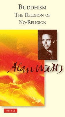 Alan Watts - Buddhism the Religion of No-Religion, Häftad