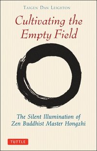 bokomslag Cultivating the Empty Fields: The Silent Illumination of Zen Master Hongzhi