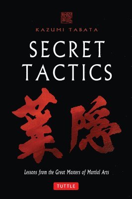 Kazumi Tabata - Secret Tactics: Lessons from the Great Masters of Martial Arts, Inbunden