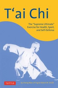bokomslag T'Ai CHI: The Supreme Ultimate Exercise for Health, Sport, and Self-Defense