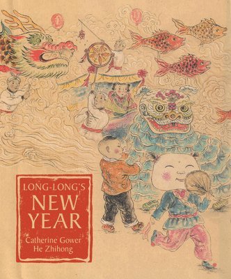 Catherine Gower - Long-Long's New Year: A Story about the Chinese Spring Festival, Inbunden