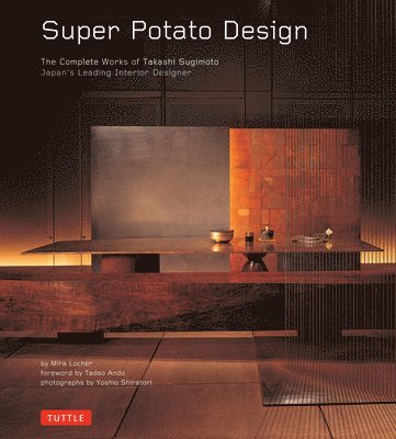 Mira Locher - Super Potato Design: The Complete Works of Takashi Sugimoto: Japan's Leading Interior Designer, Inbunden
