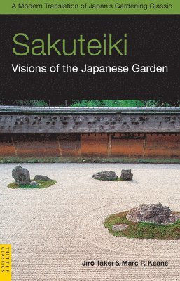 Jiro Takei, Marc P. Keane - Sakuteiki: Visions of the Japanese Garden, Häftad