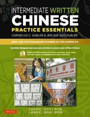 Cornelius C. Kubler, Jerling Guo Kubler - Intermediate Written Chinese Practice Essentials: Read and Write Mandarin Chinese as the Chinese Do [With CDROM], Häftad