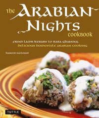 bokomslag The Arabian Nights Cookbook: From Lamb Kebabs to Baba Ghanouj, Delicious Homestyle Middle Eastern Cookbook