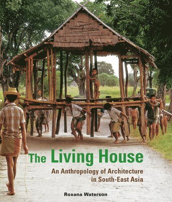 Roxana Waterson - Living House: An Anthropology of Architecture in South-East Asia, Inbunden