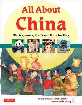 Allison Branscombe - All about China: Stories, Songs, Crafts and More for Kids, Inbunden