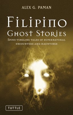 bokomslag Filipino Ghost Stories: Spine-Tingling Tales of Supernatural Encounters and Hauntings from the Philippines