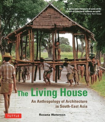 Roxana Waterson - Living House: An Anthropology of Architecture in South-East Asia, Häftad