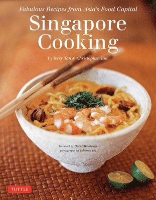 Singapore Cooking: Fabulous Recipes from Asia's Food Capital [Singapore Cookbook, 111 Recipes]