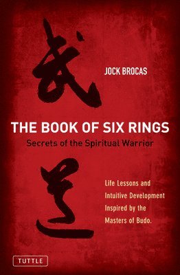 Jock Brocas - Book of Six Rings: Secrets of the Spiritual Warrior (Life Lessons and Intuitive Development Inspired by the Masters of Budo), Häftad