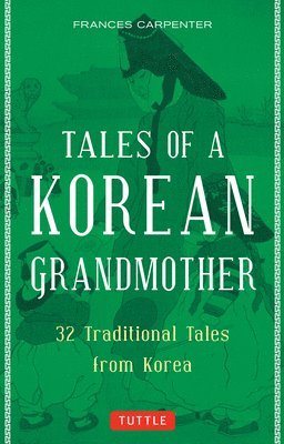 Frances Carpenter - Tales of a Korean Grandmother: 32 Traditional Tales from Korea, Häftad