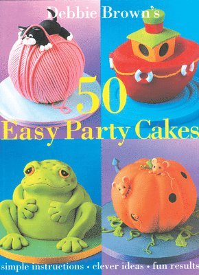 Debbie Brown - 50 Easy Party Cakes, Inbunden