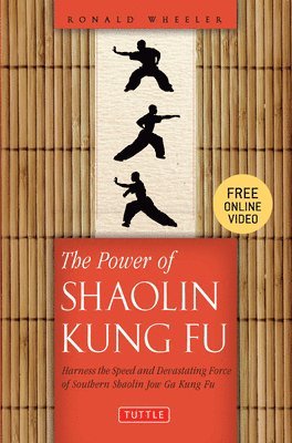 bokomslag The Power of Shaolin Kung Fu: Harness the Speed and Devastating Force of Southern Shaolin Jow Ga Kung Fu (Online Video Tutorials Included)