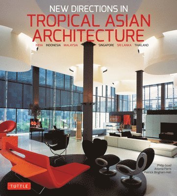 Philip Goad, Anoma Pieris - New Directions in Tropical Asian Architecture: India, Indonesia, Malaysia, Singapore, Sri Lanka, Thailand, Häftad