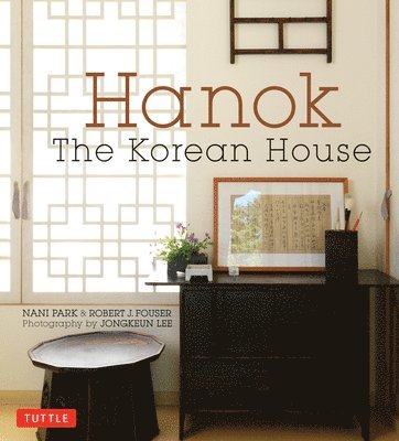 Nani Park, Robert J. Fouser, Robert J Fouser - Hanok: The Korean House, Inbunden