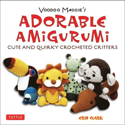 Erin Clark - Adorable Amigurumi - Cute and Quirky Crocheted Critters, Häftad