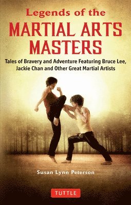 Susan Lynn Peterson - Legends of the Martial Arts Masters: Tales of Bravery and Adventure Featuring Bruce Lee, Jackie Chan and Other Great Martial Artists, Häftad