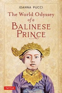 bokomslag The World Odyssey of a Balinese Prince