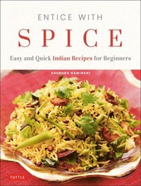 bokomslag Entice with Spice: Easy and Quick Indian Recipes for Beginners