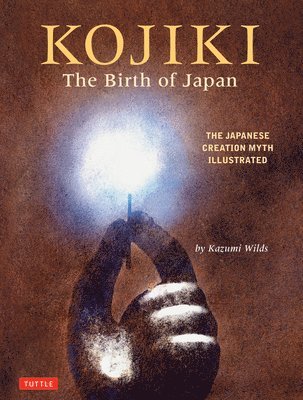 Kazumi Wilds - Kojiki: The Birth of Japan, Inbunden