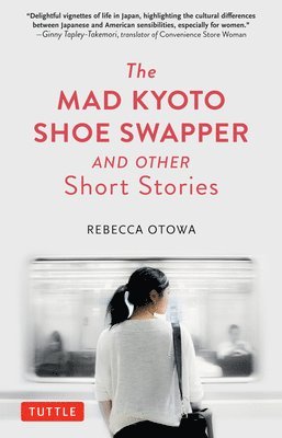 Rebecca Otowa - Mad Kyoto Shoe Swapper and Other Short Stories, Inbunden