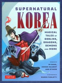 bokomslag Supernatural Korea: Haunting Tales of Goblins, Dragons, Magic and More!