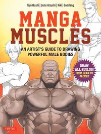 bokomslag Manga Muscles: How to Draw All Builds from Lean to Jacked: An Artist's Guide to Drawing Powerful Male Bodies [With Over 500 Color and B&w Illustration