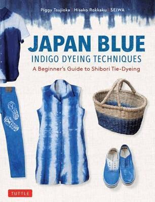Piggy Tsujioka, Hisako Rokkaku, Seiwa - Japan Blue Indigo Dyeing Techniques, Häftad