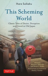 bokomslag This Scheming World: Classic Tales of Desire, Deception and Greed in Old Japan