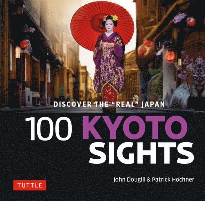 100 Kyoto Sights: Discover the Real Kyoto