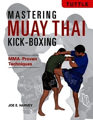 Joe E. Harvey - Mastering Muay Thai Kick-Boxing, Häftad