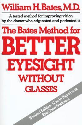 The Bates Method for Better Eyesight without Glasses