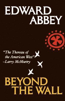 Edward Abbey - Beyond the Wall: Essays from the Outside, Häftad