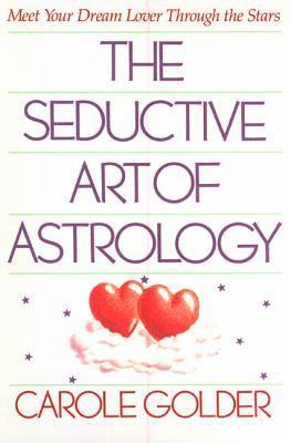 Carole Golder - The Seductive Art of Astrology: Meet Your Dream Lover Through the Stars, Häftad
