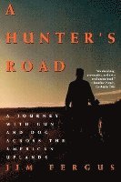 bokomslag A Hunter's Road: A Journey with Gun and Dog Across the American Uplands